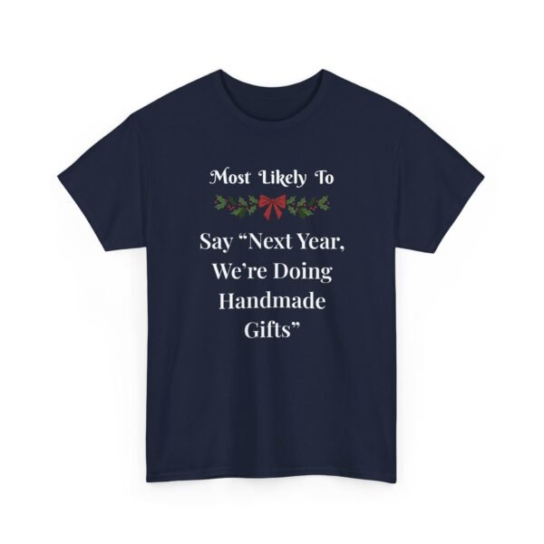 18214740177151245087_2048.jpeg Unisex t-shirt from Twisted Angell with the sarcastic phrase “Most Likely To Say “Next Year, We’re Doing Handmade Gifts”” printed on the front.
