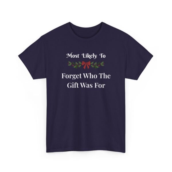 Unisex t-shirt from Twisted Angell with the sarcastic phrase “Most Likely To Forget Who The Gift Was For” printed on the front.