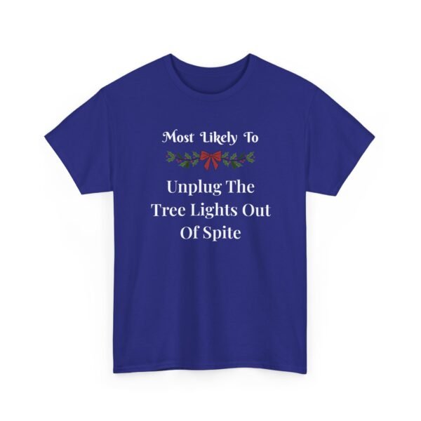 1834193896075371345_2048.jpeg Unisex t-shirt from Twisted Angell with the sarcastic phrase “Most Likely To Unplug The Tree Lights Out Of Spite” printed on the front.