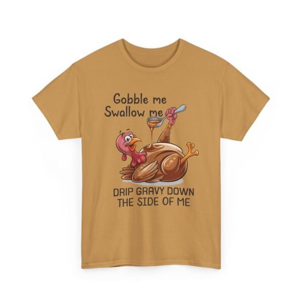 Unisex t-shirt from Twisted Angell with the sarcastic phrase “Gobble Me, Swallow Me, Drip Gravy Down The Side Of Me” printed on the front.