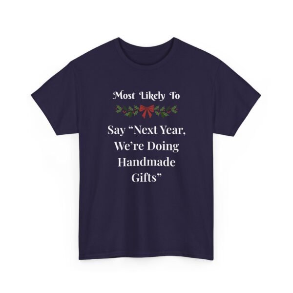 18401170137561537381_2048.jpeg Unisex t-shirt from Twisted Angell with the sarcastic phrase “Most Likely To Say “Next Year, We’re Doing Handmade Gifts”” printed on the front.