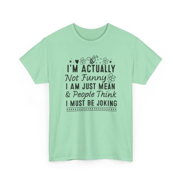 Unisex t-shirt from Twisted Angell with the sarcastic phrase “I'm Actually Not Funny, I Am Just Mean & People Think I Must Be Joking” printed on the front.
