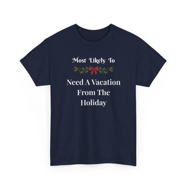 Unisex t-shirt from Twisted Angell with the sarcastic phrase “Most Likely To Need A Vacation From The Holiday” printed on the front.