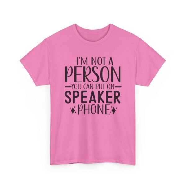 Unisex t-shirt from Twisted Angell with the sarcastic phrase “I'm Not A Person You Can Put On Speaker Phone” printed on the front.