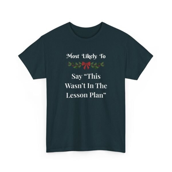 Unisex t-shirt from Twisted Angell with the sarcastic phrase “Most Likely To Say "This Wasn't In The Lesson Plan” printed on the front.