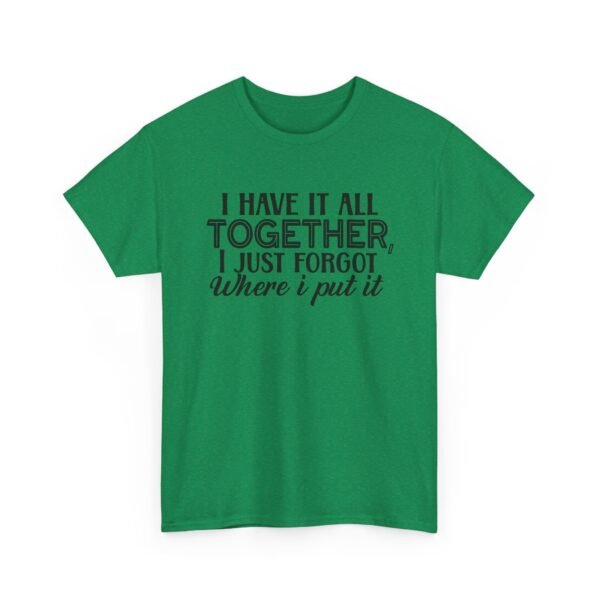 Unisex t-shirt from Twisted Angell with the sarcastic phrase “I Have It All Together, I Just Forgot Where I Put It” printed on the front.
