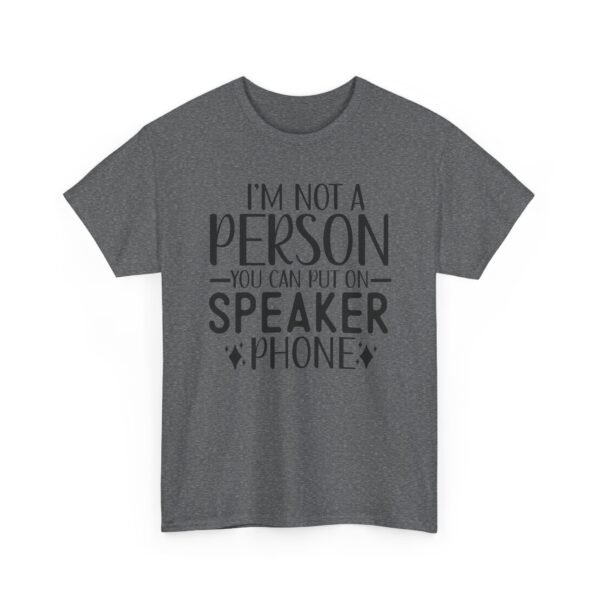 Unisex t-shirt from Twisted Angell with the sarcastic phrase “I'm Not A Person You Can Put On Speaker Phone” printed on the front.