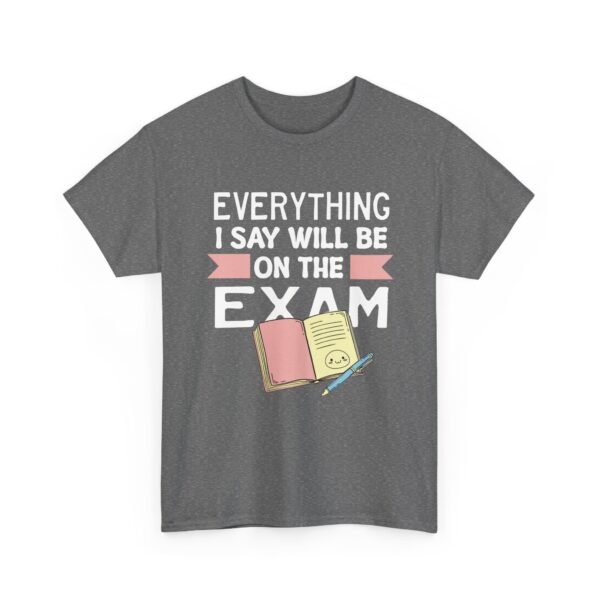 Unisex t-shirt from Twisted Angell with the sarcastic phrase “Everything I Say Will Be On The Exam” printed on the front.