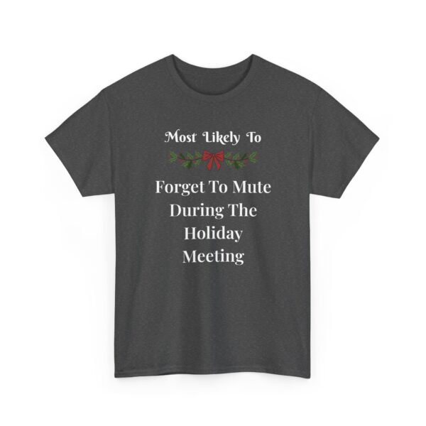 1948159628435603794_2048.jpeg Unisex t-shirt from Twisted Angell with the sarcastic phrase “Most Likely To Forget To Mute During The Holiday Meeting” printed on the front.