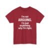 Unisex t-shirt from Twisted Angell with the sarcastic phrase “I'm Not Arguing. I'm Just Explaining Why I'm Right” printed on the front.