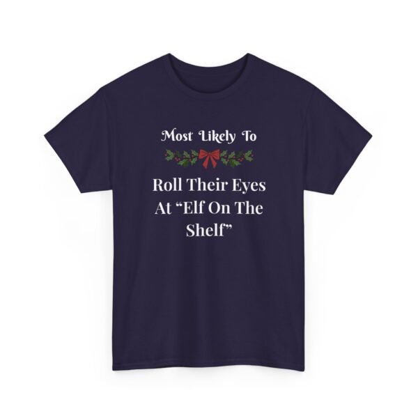 1957283909729018811_2048.jpeg Unisex t-shirt from Twisted Angell with the sarcastic phrase “Most Likely To Roll Their Eyes At Elf On The Shelf” printed on the front.