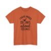 Sarcastic apparel design from Twisted Angell with the phrase “I Have Mixed Drinks About Feelings T-shirt in Antique Orange.” printed on the front.