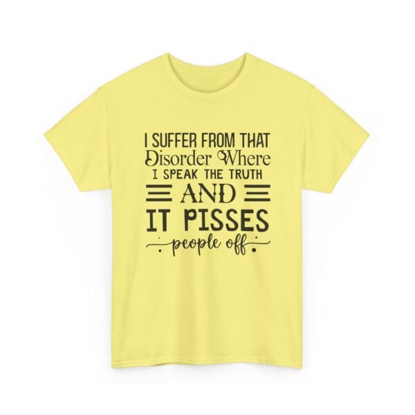 Unisex t-shirt from Twisted Angell with the sarcastic phrase “I Suffer From That Disorder Where I Speak The Truth And It Pisses People Off” printed on the front.
