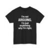 Unisex t-shirt from Twisted Angell with the sarcastic phrase “I'm Not Arguing. I'm Just Explaining Why I'm Right” printed on the front.