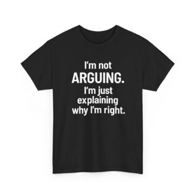 Unisex t-shirt from Twisted Angell with the sarcastic phrase “I'm Not Arguing. I'm Just Explaining Why I'm Right” printed on the front.
