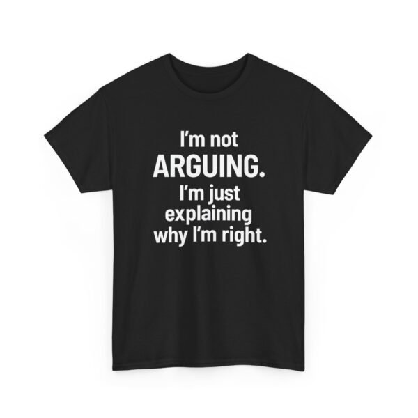 Unisex t-shirt from Twisted Angell with the sarcastic phrase “I'm Not Arguing. I'm Just Explaining Why I'm Right” printed on the front.