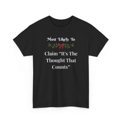 2027111544934859170_2048-1.jpeg Unisex t-shirt from Twisted Angell with the sarcastic phrase “Most Likely To Claim It's The Thought That Counts” printed on the front.