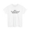 Unisex t-shirt from Twisted Angell with the sarcastic phrase “Me? Overreacting? Probably” printed on the front.