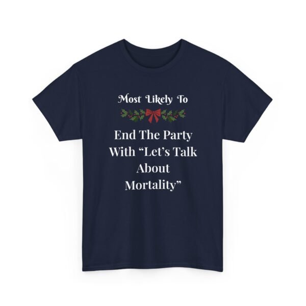 Unisex t-shirt from Twisted Angell with the sarcastic phrase “Most Likely To End The Party With Let's Talk About Mortality” printed on the front.