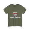 Unisex t-shirt from Twisted Angell with the sarcastic phrase “I Came, I Saw, I Made It Weird” printed on the front.