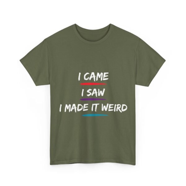 Unisex t-shirt from Twisted Angell with the sarcastic phrase “I Came, I Saw, I Made It Weird” printed on the front.
