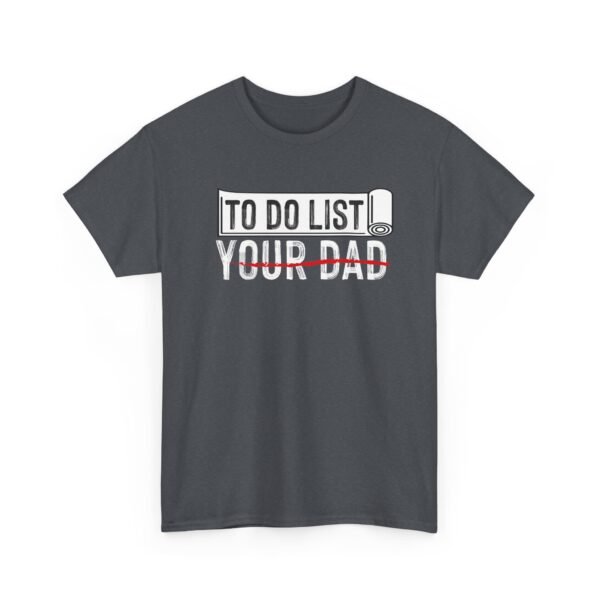 2170607603990904126_2048.jpeg Unisex t-shirt from Twisted Angell with the sarcastic phrase “To-Do List, You're Dad” printed on the front.