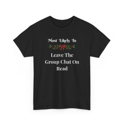 Unisex t-shirt from Twisted Angell with the sarcastic phrase “Most Likely To Leave The Group Chat On Read” printed on the front.