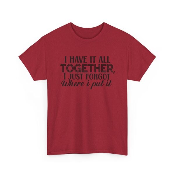 Unisex t-shirt from Twisted Angell with the sarcastic phrase “I Have It All Together, I Just Forgot Where I Put It” printed on the front.