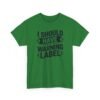 2225907828185448659_2048-1.jpeg Unisex t-shirt from Twisted Angell with the sarcastic phrase “I Should Have a Warning Label” printed on the front.