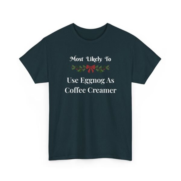 Unisex t-shirt from Twisted Angell with the sarcastic phrase “Most Likely To Use Eggnog As Coffee Creamer” printed on the front.