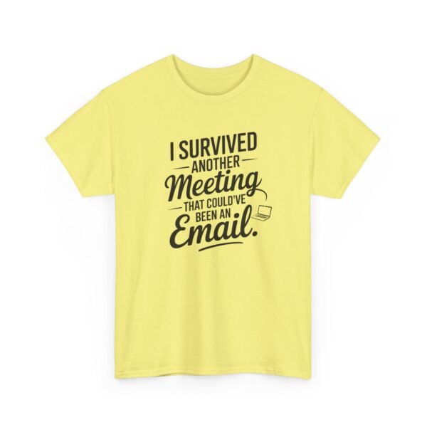 Unisex t-shirt from Twisted Angell with the sarcastic phrase “I Survived Another Meeting That Could've Been An Email” printed on the front.