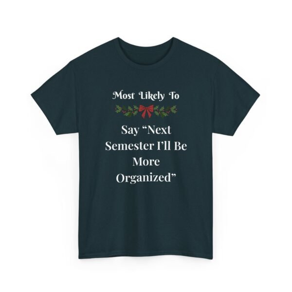 Unisex t-shirt from Twisted Angell with the sarcastic phrase “Most Likely To Say 'Next Semester I'll Be More Organized” printed on the front.