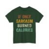 2274790388475790736_2048-1.jpeg Unisex t-shirt from Twisted Angell with the sarcastic phrase “If Only Sarcasm Burned Calories” printed on the front.