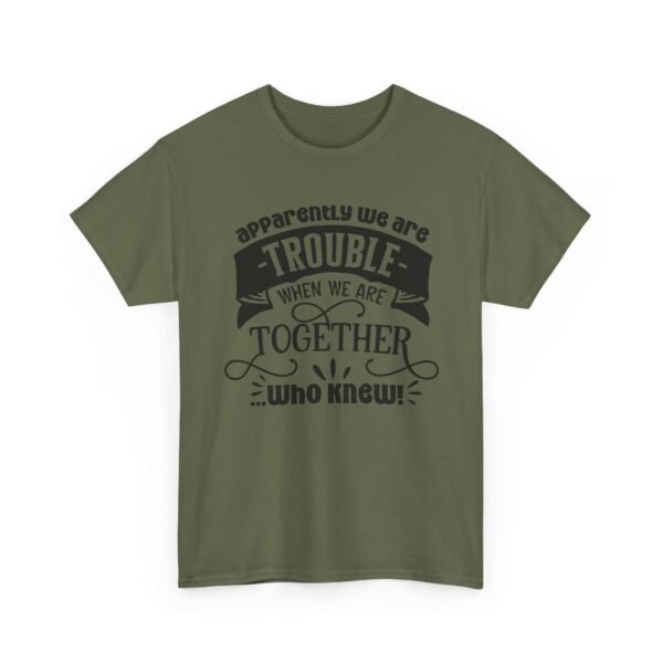 Unisex t-shirt from Twisted Angell with the sarcastic phrase “Apparently We Are Trouble When We're Together, Who Knew” printed on the front.