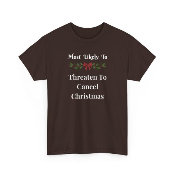 2385468222217232152_2048.jpeg Unisex t-shirt from Twisted Angell with the sarcastic phrase “Most Likely to Threaten to Cancel Christmas” printed on the front.