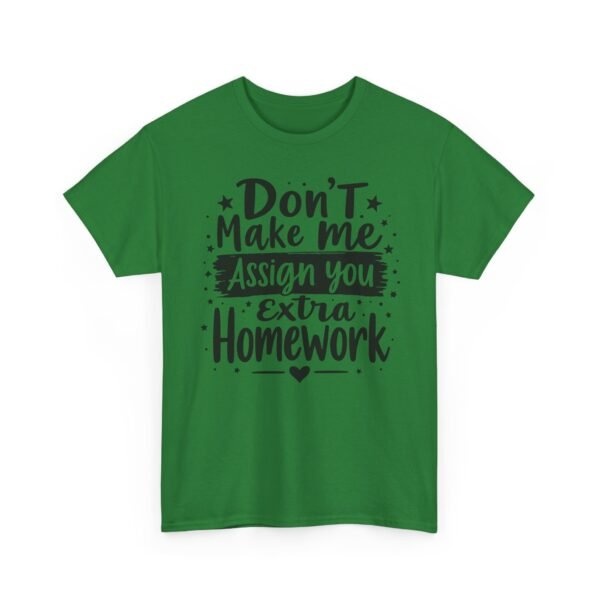Unisex t-shirt from Twisted Angell with the sarcastic phrase “Don't Make Me Assign You Extra Homework” printed on the front.