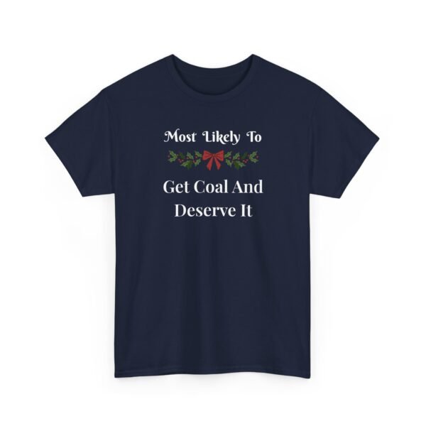 242978495891894692_2048.jpeg Unisex t-shirt from Twisted Angell with the sarcastic phrase “Most Likely To Get Coal And Deserve It” printed on the front.