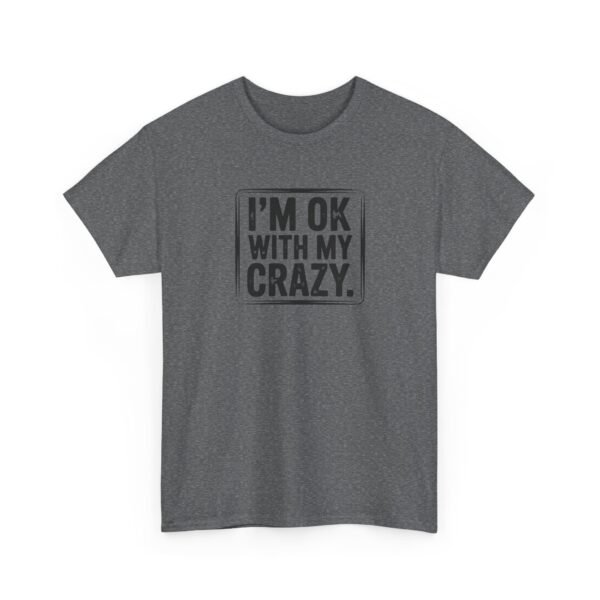 Unisex t-shirt from Twisted Angell with the sarcastic phrase “I'm OK With My Crazy” printed on the front.