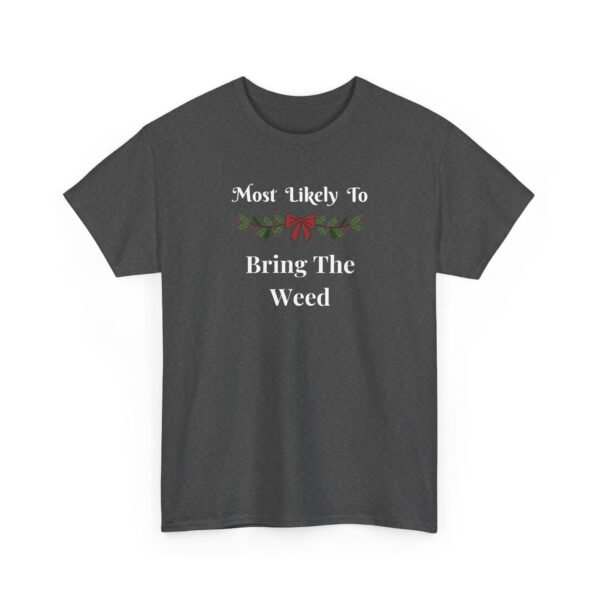 Unisex t-shirt from Twisted Angell with the sarcastic phrase “Most Likely To Bring The Weed” printed on the front.
