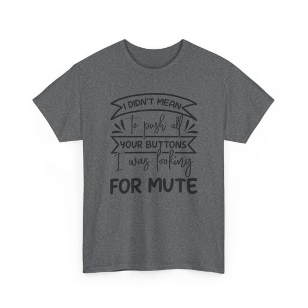 Unisex t-shirt from Twisted Angell with the sarcastic phrase “I Didn't Mean To Push All Your Buttons, I Was Looking For Mute” printed on the front.