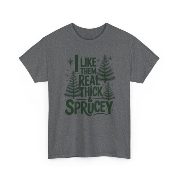 Unisex t-shirt from Twisted Angell with the sarcastic phrase “I Like Them Real Thick & Sprucey” printed on the front.