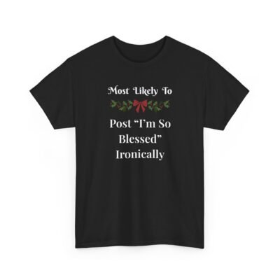 Unisex t-shirt from Twisted Angell with the sarcastic phrase “Most Likely To Post "I'm So Blessed" Ironically” printed on the front.