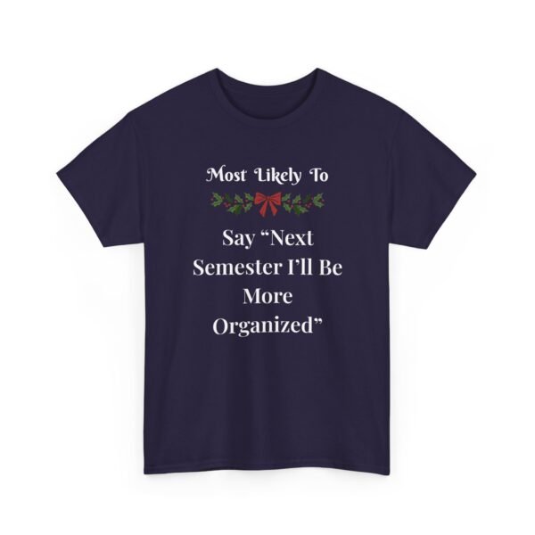 Unisex t-shirt from Twisted Angell with the sarcastic phrase “Most Likely To Say 'Next Semester I'll Be More Organized” printed on the front.