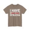 2601193205688672399_2048-2.jpeg Unisex t-shirt from Twisted Angell with the sarcastic phrase “I Have Dyslexia” printed on the front.