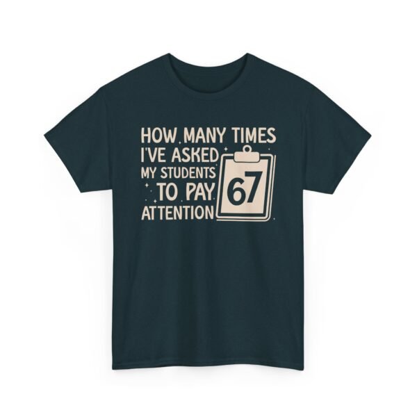 Unisex t-shirt from Twisted Angell with the sarcastic phrase “How Many Times I’ve Asked My Students To Pay Attention 67” printed on the front.