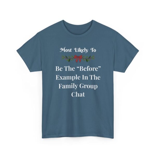 Unisex t-shirt from Twisted Angell with the sarcastic phrase “Most Likely To Be The “Before” Example In The Family Group Chat” printed on the front.