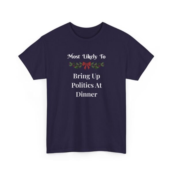 Unisex t-shirt from Twisted Angell with the sarcastic phrase “Most Likely To Bring Up Politics At Dinner” printed on the front.