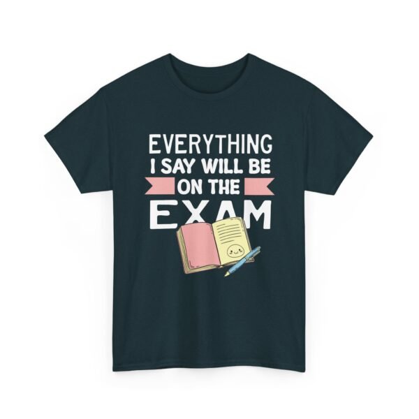 Unisex t-shirt from Twisted Angell with the sarcastic phrase “Everything I Say Will Be On The Exam” printed on the front.