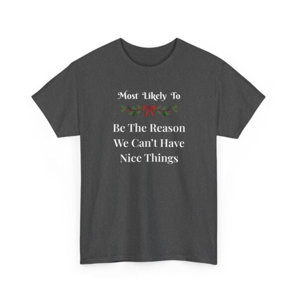 274015880906678919_2048.jpeg Unisex t-shirt from Twisted Angell with the sarcastic phrase “Most Likely To Be The Reason We Can't Have Nice Things” printed on the front.