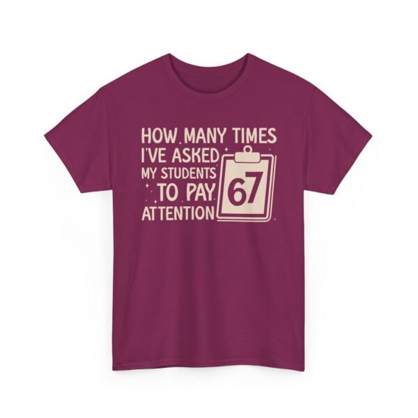 Unisex t-shirt from Twisted Angell with the sarcastic phrase “How Many Times I’ve Asked My Students To Pay Attention 67” printed on the front.